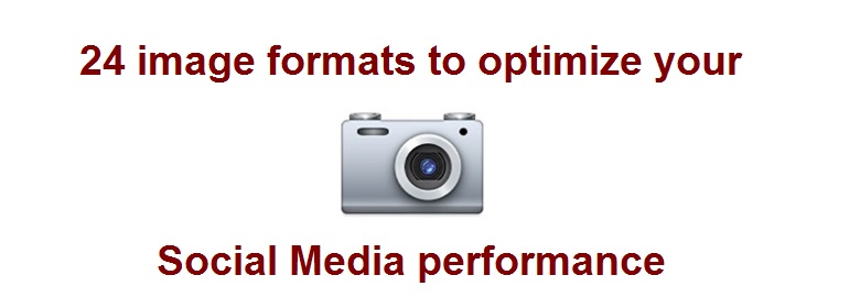 24 image formats to optimize your Social Media performance